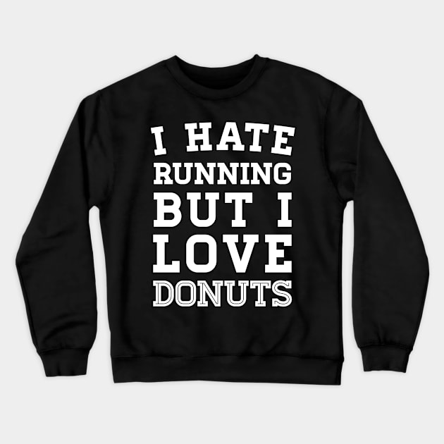 I Hate Running But I Love Donuts Crewneck Sweatshirt by zubiacreative